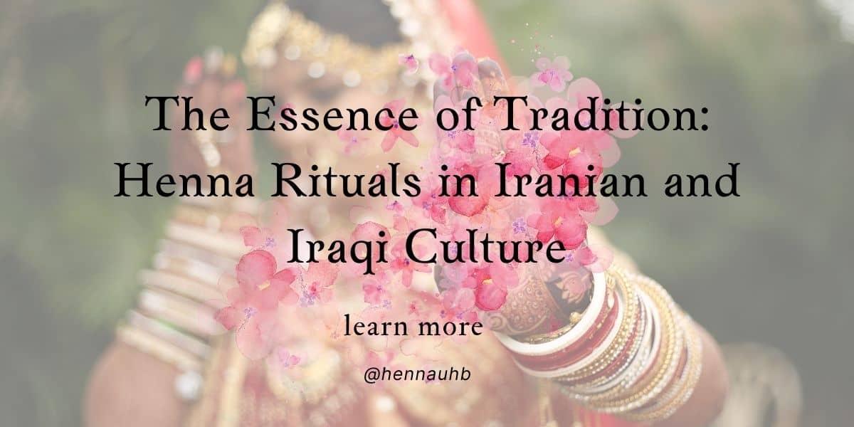 The Essence Of Tradition: Henna Rituals In Iranian And Iraqi Culture